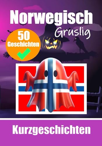 50 Gruselige Kurzgeschichten auf Norwegisch | Eine zweisprachige Reise auf Deutsch und Norwegisch: Geisterhafte Erzählungen auf Deutsch und Norwegisch ... (Bücher zum Norwegischlernen, Band 3) von Independently published