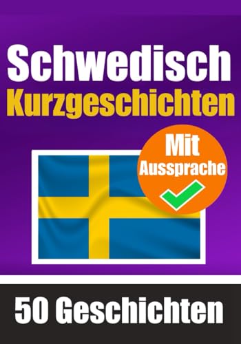 50 Kurzgeschichten auf Schwedisch mit Ausspracheübungen | Ein zweisprachiges Buch in Englisch und Schwedisch: Schwedisch lernen durch Kurzgeschichten ... (Bücher zum Schwedischlernen, Band 7) von Independently published