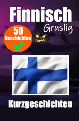 50 kurze Gruselgeschichten auf Finnisch: Eine zweisprachige Reise auf Deutsch und Finnisch: Gespenstische Erzählungen auf Deutsch und Finnisch | ... durch kurze Gruselgeschichten erlernen von epubli