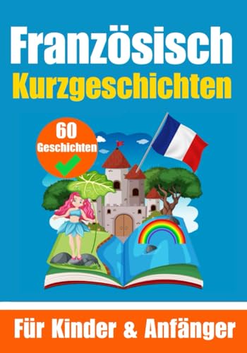 60 Kurzgeschichten auf Französisch | Ein zweisprachiges Buch auf Deutsch und Französisch | Ein Buch zum Erlernen der Französischen Sprache für Kinder ... Köpfe (Bücher zum Französischlernen, Band 5)