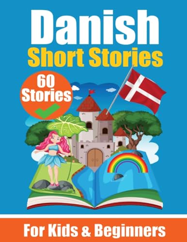 60 Short Stories in Danish | A Dual-Language Book in English and Danish | A Danish Learning Book for Children and Beginners: Learn Danish Language ... Stories for Young Minds | English - Danish