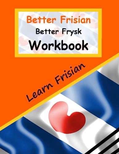 Better Frisian Workbook | Better Frysk Wurkboek | The Frisian Language: Learn the closest language to English | Frisian from A to Z. (Books for Learning Frisian)