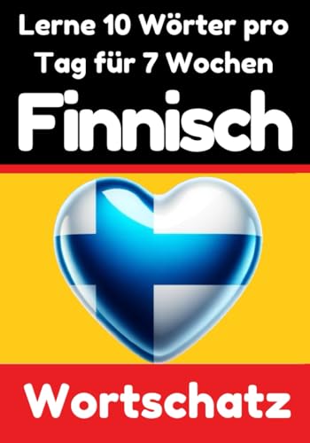 Finnisch-Vokabeltrainer: Lernen Sie 7 Wochen lang täglich 10 Finnische Wörter | Die Tägliche Finnische Herausforderung: Ein umfassender Sprachführer ... Sprache (Bücher zum Finnischlernen, Band 2) von Independently published