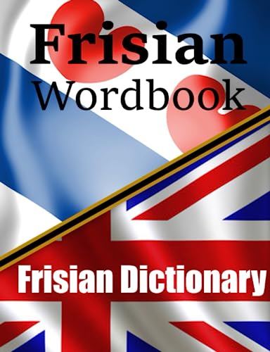 Frisian Wordbook | Frysk Wurdboek | A Frisian Dictionary | Learn the Frisian language: Frisian to English & English to Frisian (Books for Learning Frisian) von Independently published