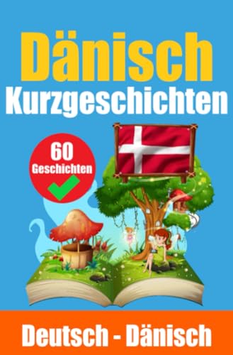 Kurzgeschichten auf Dänisch | Dänisch und Deutsch Nebeneinander: Lernen Sie die Dänische Sprache | Zweisprachige Kurzgeschichten - Deutsch und Dänisch