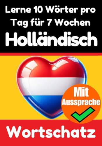 Niederländisch-Vokabeltrainer: Lernen Sie 7 Wochen lang täglich 10 Niederländische Wörter: Ein umfassender Sprachführer für Kinder und Anfänger zum ... (Bücher zum Niederländischlernen, Band 3) von Independently published