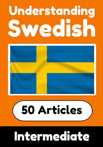 Understanding Swedish | Learn Swedish language with 50 Interesting Articles About Countries, Health, Languages and More: Improve your Swedish | ... Swedish Learners (Books for learning Swedish) von Independently published