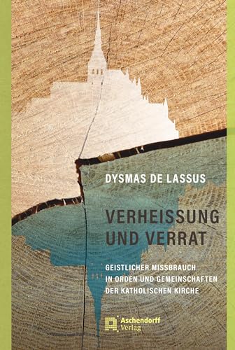 Verheissung und Verrat: Geistlicher Missbrauch in Orden und Gemeinschaften der katholischen Kirche von Aschendorff Verlag