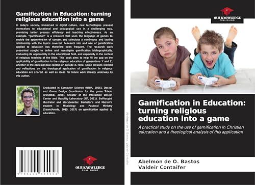 Gamification in Education: turning religious education into a game: A practical study on the use of gamification in Christian education and a theological analysis of this application von Our Knowledge Publishing