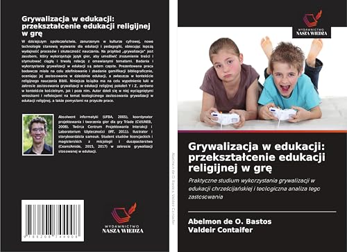 Grywalizacja w edukacji: przekszta¿cenie edukacji religijnej w gr¿: Praktyczne studium wykorzystania grywalizacji w edukacji chrze¿cija¿skiej i teologiczna analiza tego zastosowania von Wydawnictwo Nasza Wiedza