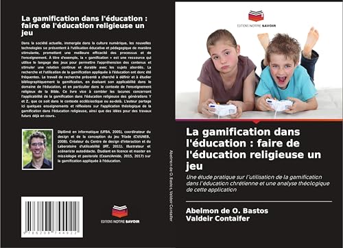 La gamification dans l'éducation : faire de l'éducation religieuse un jeu: Une étude pratique sur l'utilisation de la gamification dans l'éducation ... une analyse théologique de cette application von Editions Notre Savoir