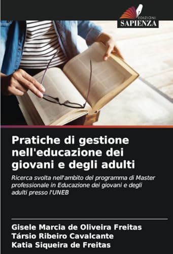 Pratiche di gestione nell'educazione dei giovani e degli adulti: Ricerca svolta nell'ambito del programma di Master professionale in Educazione dei giovani e degli adulti presso l'UNEB von Edizioni Sapienza