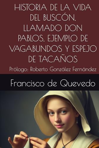 HISTORIA DE LA VIDA DEL BUSCÓN, LLAMADO DON PABLOS, EJEMPLO DE VAGABUNDOS Y ESPEJO DE TACAÑOS: Prólogo: Roberto González Fernández von Independently published