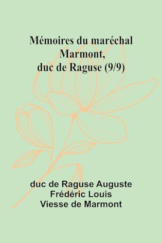 Mémoires du maréchal Marmont, duc de Raguse (9/9) von Alpha Edition