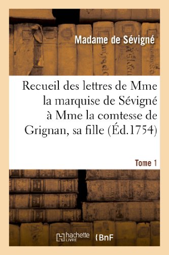 Recueil des lettres de Mme la marquise de Sévigné à Mme la comtesse de Grignan, sa fille. Tome 1 (Histoire) von Hachette Livre - BNF