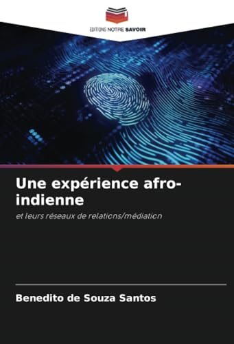 Une expérience afro-indienne: et leurs réseaux de relations/médiation von Editions Notre Savoir