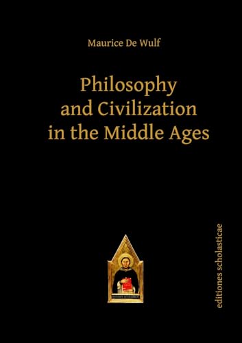 Philosophy and Civilization in the Middle Ages (Editiones scholasticae) von Editiones Scholasticae
