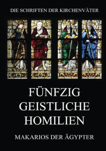 Fünfzig geistliche Homilien (Die Schriften der Kirchenväter, Band 116)