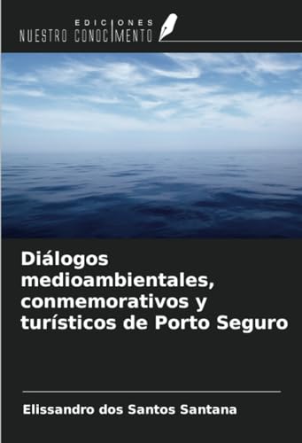 Diálogos medioambientales, conmemorativos y turísticos de Porto Seguro von Ediciones Nuestro Conocimiento