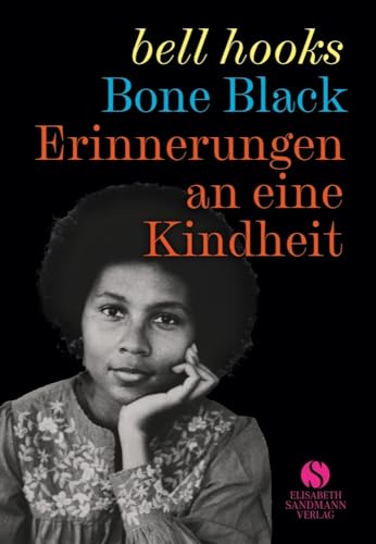 Erinnerungen an eine Kindheit: Bone black | Die intensive und mitreißende Kindheitsgeschichte der großen Autorin und Vordenkerin des Schwarzen Feminismus