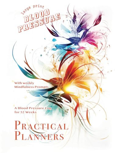 Practical Planners, Blood Pressure - large print: A Blood Pressure Log for 52 weeks, with weekly mindfulness prompts von mymindfulmoves