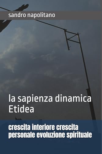 crescita interiore crescita personale evoluzione spirituale: la sapienza dinamica Etidea (Sofi and Etidea: Personal Growth, Crecimiento Personal, ... Personnelle, Persönliche Entwicklung) von Independently published