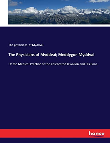 The Physicians of Myddvai; Meddygon Myddvai: Or the Medical Practice of the Celebrated Riwallon and His Sons von hansebooks