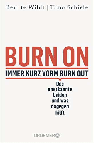 Burn On: Immer kurz vorm Burn Out: Das unerkannte Leiden und was dagegen hilft | Verdeckte Depressionen erkennen, behandeln und loswerden | Psychologie-Ratgeber zur Selbstheilung