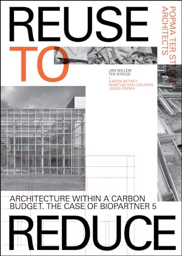 Reuse to Reduce - Architecture within a Carbon Budget The Case of BioPartner 5 - Popma ter Steege von Jap Sam Books