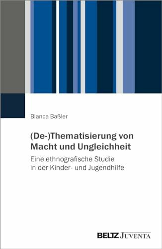 (De-)Thematisierung von Macht und Ungleichheit: Eine ethnografische Studie in der Kinder- und ...