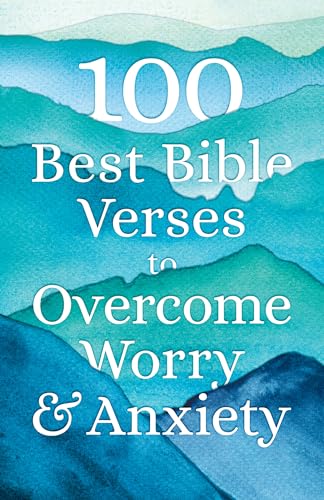 100 Best Bible Verses to Overcome Worry and Anxiety von Bethany House Publishers