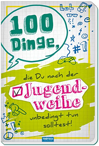 100 Dinge die du nach der Jugendweihe unbedingt tun solltest: Zur Jugendweihe von TROTSCH