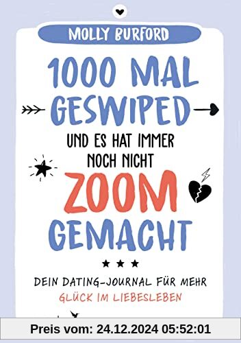 1000 Mal geswiped – und es hat immer noch nicht zoom gemacht?: Dein Dating-Journal für mehr Glück im Liebesleben. Ratgeber mit Impulsen zur ... und Liebesbeziehungen in Zeiten von Tinder