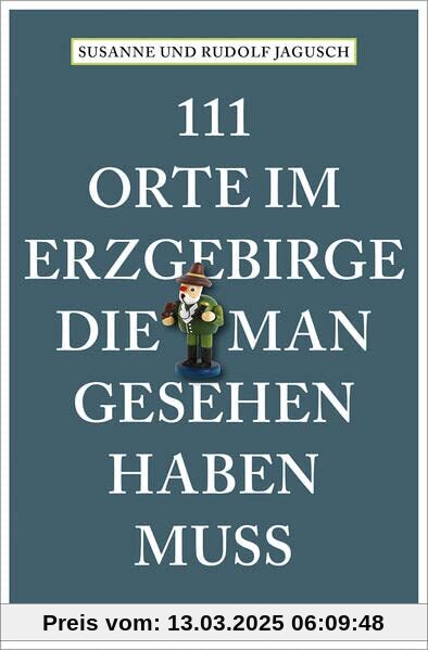 111 Orte im Erzgebirge, die man gesehen haben muss: Reiseführer