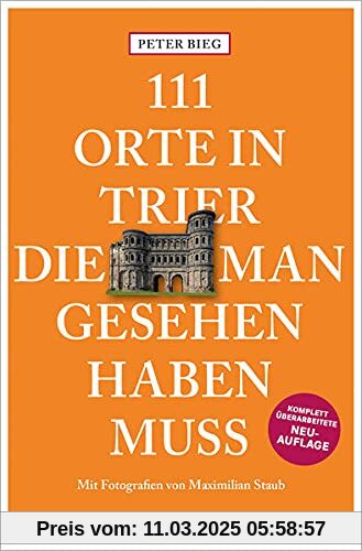 111 Orte in Trier, die man gesehen haben muss: Reiseführer, Relaunch