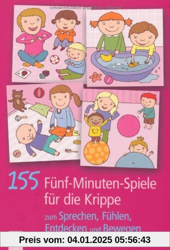 155 5-Minuten-Spiele für die Krippe: zum Sprechen, Fühlen, Entdecken und Bewegen