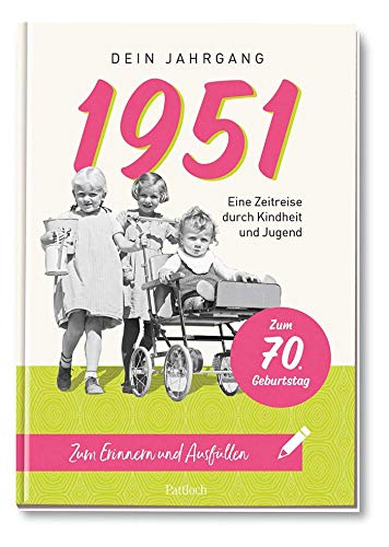 1951 - Dein Jahrgang: Eine Zeitreise durch Kindheit und Jugend zum Erinnern und Ausfüllen - 70. Geburtstag von Pattloch Geschenkbuch