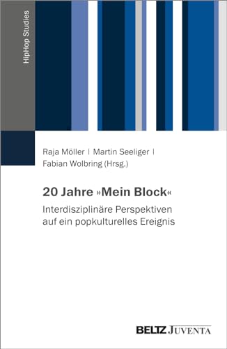 20 Jahre »Mein Block«: Interdisziplinäre Perspektiven auf ein popkulturelles Ereignis (HipHop Studies) von Beltz Juventa