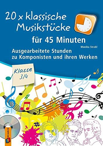 20 x klassische Musikstücke für 45 Minuten – Klasse 3/4: Ausgearbeitete Stunden zu Komponisten...