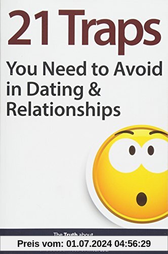 21 Traps You Need to Avoid in Dating & Relationships (The Truth about his weird behavior, fear of commitment and sudden loss of interest)