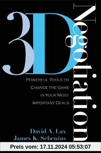 3-D Negotiation: Powerful Tools to Change the Game in Your Most Important Deals