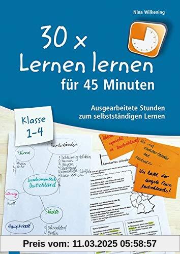 30 x Lernen lernen für 45 Minuten - Klasse 1–4: Ausgearbeitete Stunden zum selbstständigen Lernen (30 x 45 Minuten)