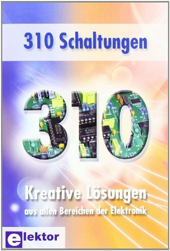 310 Schaltungen: Kreative L�sungen aus allen Bereichen der Elektronik (30X Schaltungen)