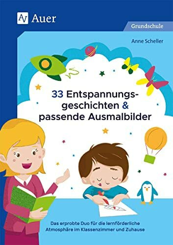 33 Entspannungsgeschichten & passende Ausmalbilder: Das erprobte Duo für die lernförderliche A...