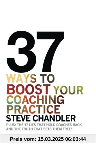 37 Ways to BOOST Your Coaching Practice: PLUS: the 17 Lies That Hold Coaches Back and the Truth That Sets Them Free!