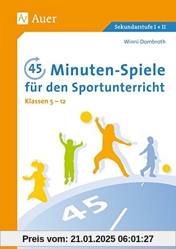 45-Minuten-Spiele für den Sportunterricht 5-12: Für jede Schulwoche ein innovatives Teamspiel zu den zentralen Kompetenzbereichen (5. bis 13. Klasse)