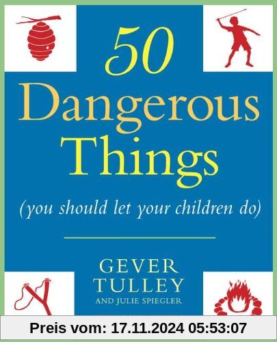 50 Dangerous Things (You Should Let Your Children Do)