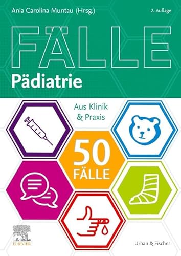 Die 50 wichtigsten Fälle Pädiatrie: Aus Klinik & Praxis von Elsevier