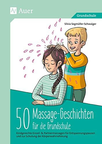 50 Massagegeschichten für die Grundschule: Kindgerechte Einzel- & Partnermassagen für Entspan ...