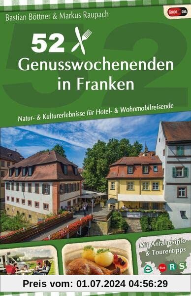 52 Genusswochenenden in Franken: Natur- & Kulturerlebnisse für Hotel- & Wohnmobilreisende